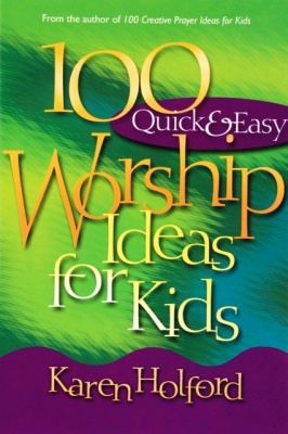 100 Quick & Easy Worship Ideas for Kids