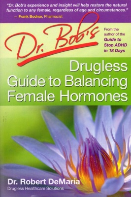 Dr. Bob's Drugless Guide to Balancing Female Hormones
