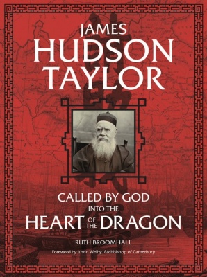 Called by God into the Heart of the Dragon - James Hudson Taylor