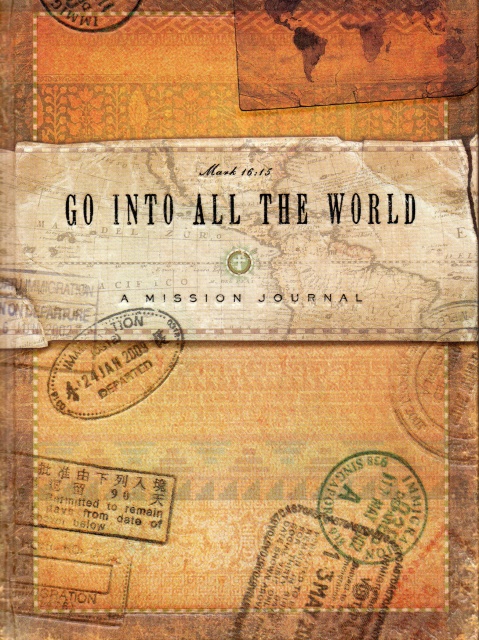 Go Into All The World Mark 16 15 A Mission Journal Lovechristianbooks Com