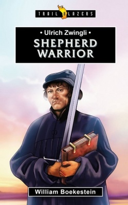 Ulrich Zwingli - Shepherd Warrior